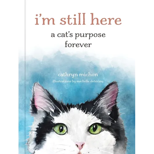 I'm Still Here: A Cat's Purpose Forever