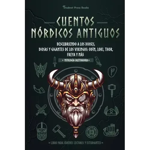 Cuentos nórdicos antiguos: Descubriendo a los dioses, diosas y gigantes de los vikingos: Odín, Loki, Thor, Freya y más (Libro para jóvenes lector
