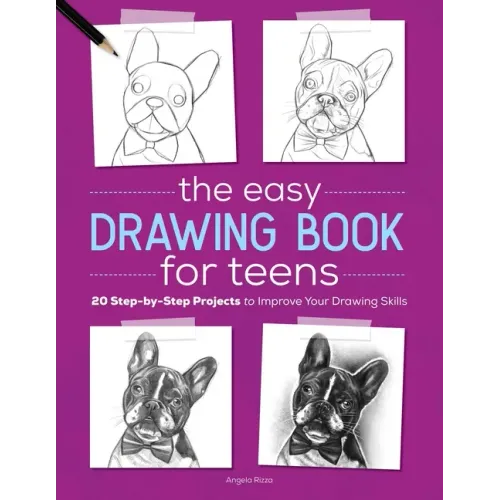 The Easy Drawing Book for Teens: 20 Step-By-Step Projects to Improve Your Drawing Skills