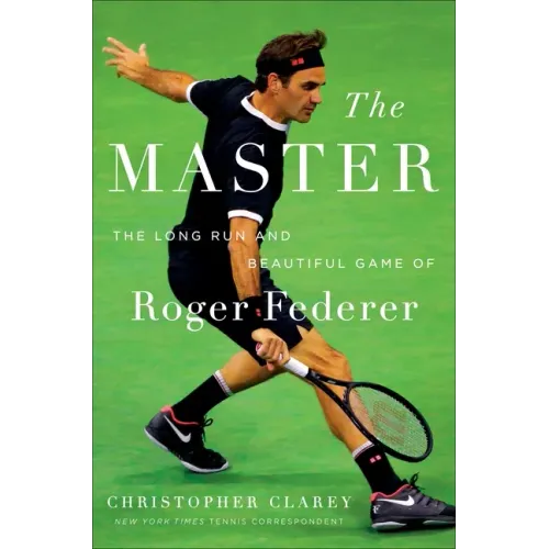 The Master: The Long Run and Beautiful Game of Roger Federer