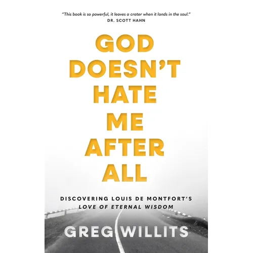 God Doesn't Hate Me After All: Discovering Louis de Montfort's Love of Eternal Wisdom