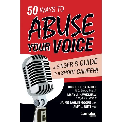 50 Ways to Abuse Your Voice: A Singer's Guide to a Short Career
