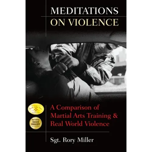 Meditations on Violence: A Comparison of Martial Arts Training and Real World Violence