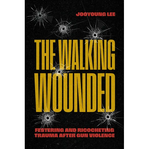 The Walking Wounded: Festering and Ricocheting Trauma After Gun Violence