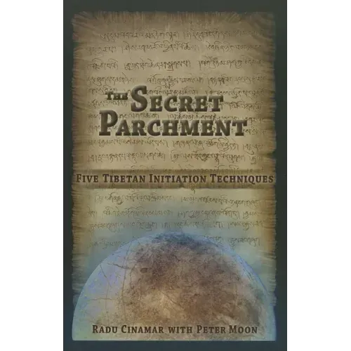 The Secret Parchment: Five Tibetan Initiation Techniques