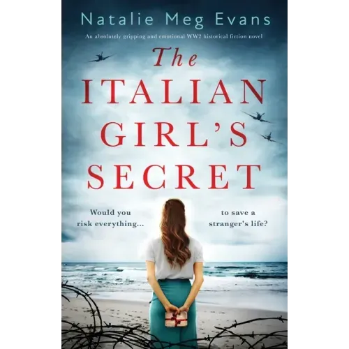The Italian Girl's Secret: An absolutely gripping and emotional WW2 historical fiction novel