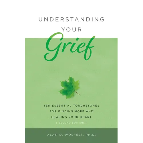 Understanding Your Grief: Ten Essential Touchstones for Finding Hope and Healing Your Heart