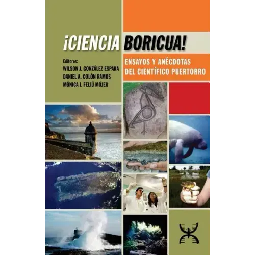 ¡Ciencia Boricua!: Ensayos y anécdotas del científico puertorro