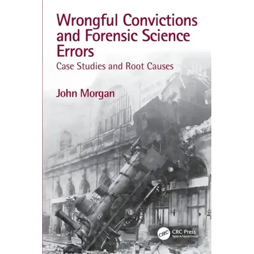 Wrongful Convictions and Forensic Science Errors: Case Studies and Root Causes