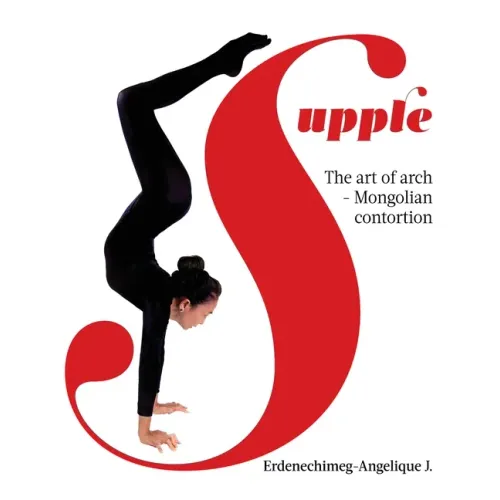 Supple: The art of arch - Mongolian contortion
