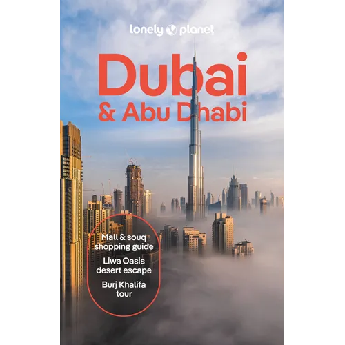 Lonely Planet Dubai & Abu Dhabi: Plan the Trip of a Lifetime Detailed Itineraries & Maps Insider Tips Covers Deira, Downtown Dubai, Jumeirah and More