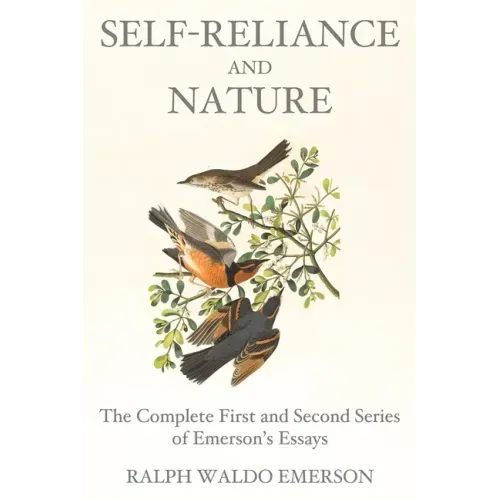 Self-Reliance and Nature: The Complete First and Second Series of Emerson's Essays