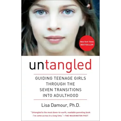 Untangled: Guiding Teenage Girls Through the Seven Transitions Into Adulthood