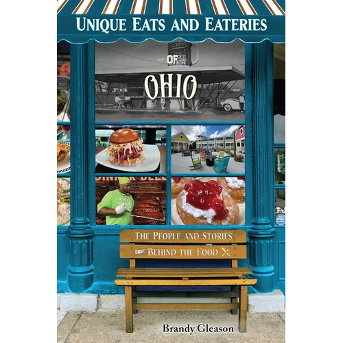 Unique Eats and Eateries of Ohio: The People and Stories Behind the Food