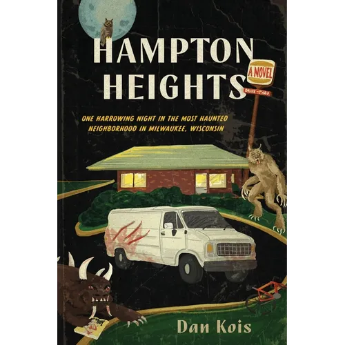 Hampton Heights: One Harrowing Night in the Most Haunted Neighborhood in Milwaukee, Wisconsin