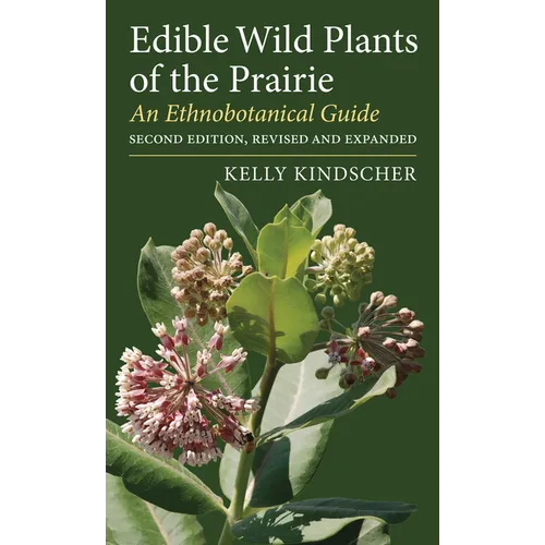 Edible Wild Plants of the Prairie: An Ethnobotanical Guide