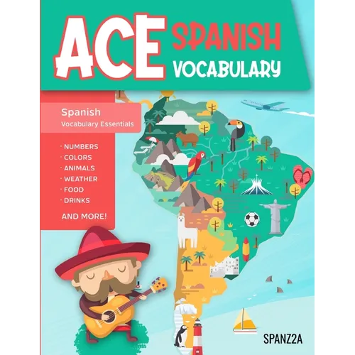 Ace Spanish Vocabulary: A Fun-Filled Workbook for Middle and High School Students to Master Basic Spanish Words and Supercharge their Word Bank