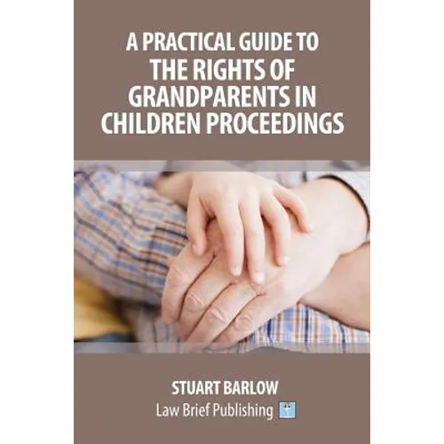 A Practical Guide to the Rights of Grandparents in Children Proceedings