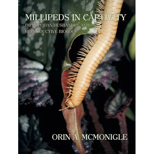 Millipeds in Captivity: Diplopodan Husbandry and Reproductive Biology (Millipede Husbandry)