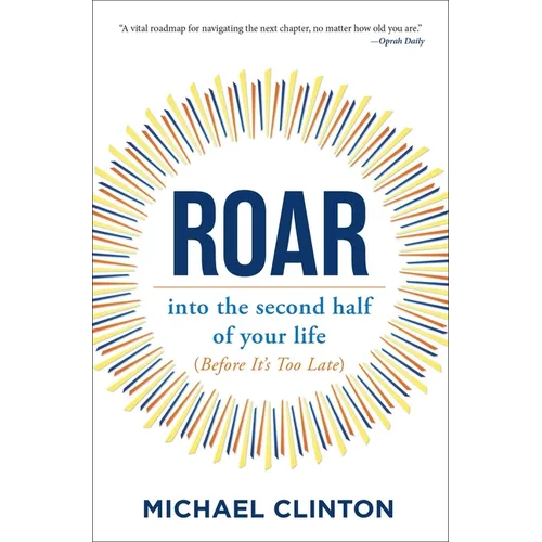 Roar: Into the Second Half of Your Life (Before It's Too Late)