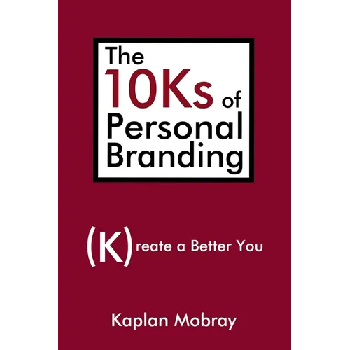 The 10Ks of Personal Branding: Create a Better You