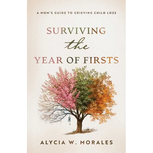 Surviving the Year of Firsts: A Mom's Guide to Grieving Child Loss