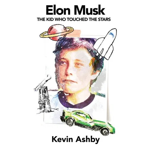 Elon Musk the Kid Who Touched the Stars