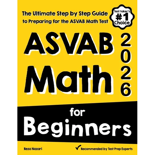 ASVAB Math for Beginners: The Ultimate Step by Step Guide to Preparing for the ASVAB Math Test