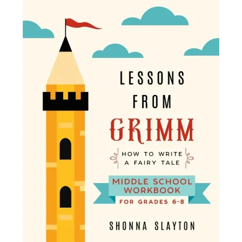 Lessons From Grimm: How To Write a Fairy Tale Middle School Workbook Grades 6-8
