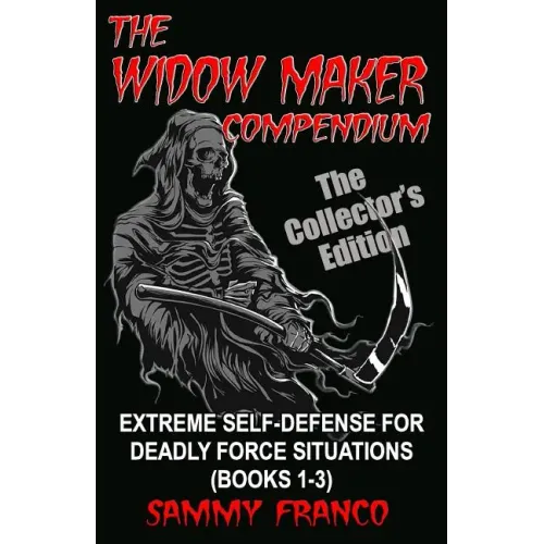 The Widow Maker Compendium: Extreme Self-Defense for Deadly Force Situations (Books 1-3)