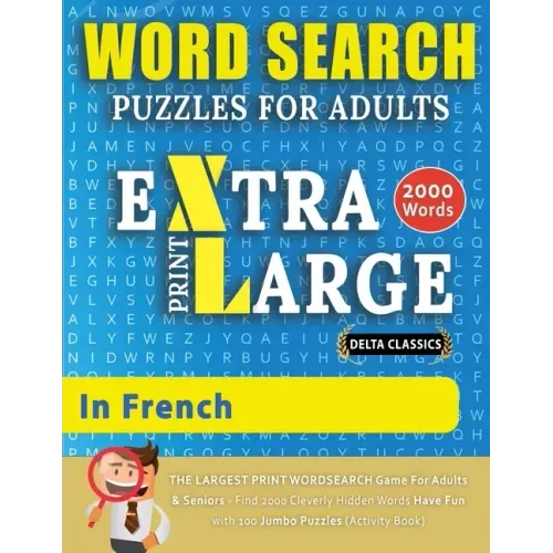 WORD SEARCH PUZZLES EXTRA LARGE PRINT FOR ADULTS IN FRENCH - Delta Classics - The LARGEST PRINT WordSearch Game for Adults And Seniors - Find 2000 Cle