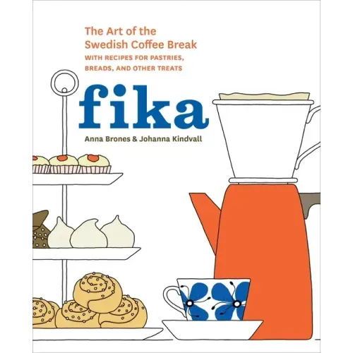 Fika: The Art of the Swedish Coffee Break, with Recipes for Pastries, Breads, and Other Treats [A Baking Book]
