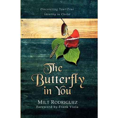 The Butterfly in You: Discovering Your True Identity in Christ