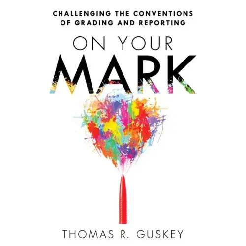 On Your Mark: Challenging the Conventions of Grading and Reporting