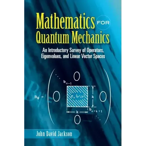 Mathematics for Quantum Mechanics: An Introductory Survey of Operators, Eigenvalues, and Linear Vector Spaces