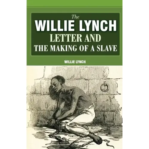 The Willie Lynch Letter And The Making Of A Slave