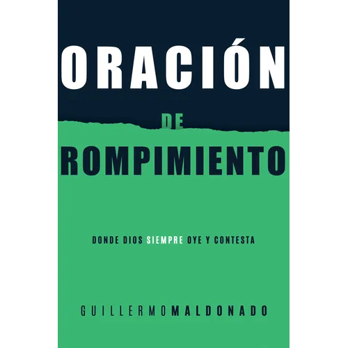 Oración de Rompimiento: Donde Dios Siempre Oye Y Contesta