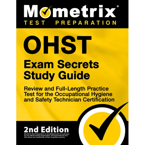 OHST Exam Secrets Study Guide - Review and Full-Length Practice Test for the Occupational Hygiene and Safety Technician Certification