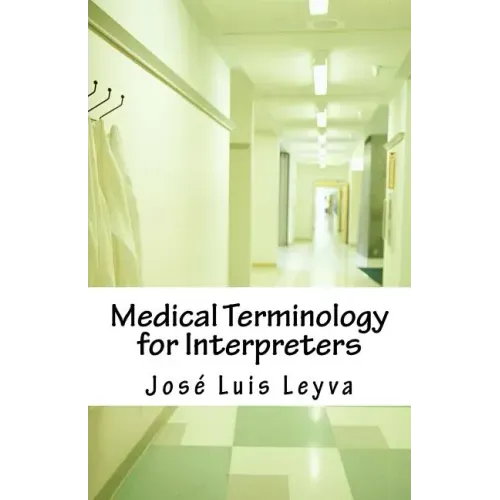 Medical Terminology for Interpreters: Essential English-Spanish Medical Terms
