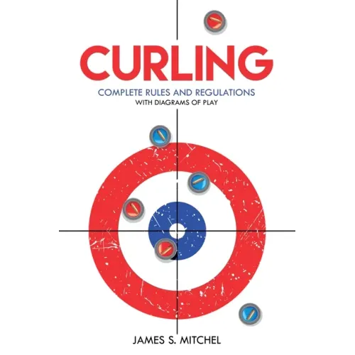 Curling: Complete Rules and Regulations, With Diagrams of Play