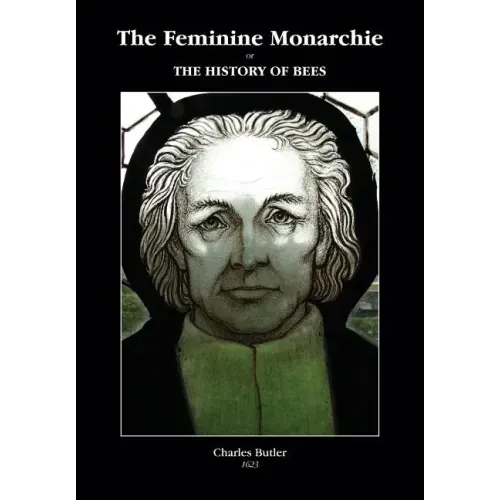 The Feminine Monarchie or THE HISTORY OF BEES
