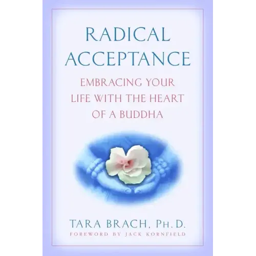 Radical Acceptance: Embracing Your Life with the Heart of a Buddha