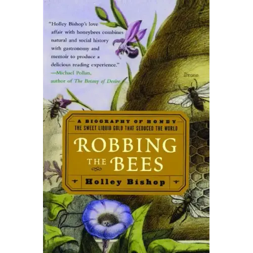 Robbing the Bees: A Biography of Honey--The Sweet Liquid Gold That Seduced the World