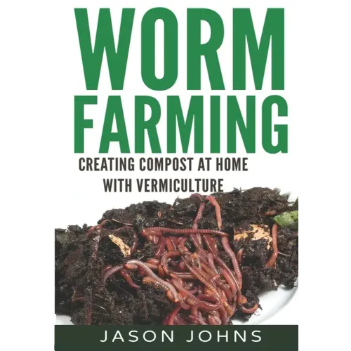 Worm Farming - Creating Compost At Home With Vermiculture