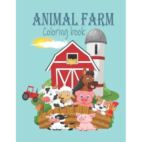 Animal Farm Coloring Book: ANIMAL FARM COLORING BOOK: Farm Coloring Pages for Toddlers & Cute Barnyard Coloring Book for Children: Easy & Educati