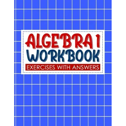 algebra 1 workbook with answers: algebra exercises book and Solutions algebra workbook for Mastering Essential Math Skills Problem Solving (algebra ex