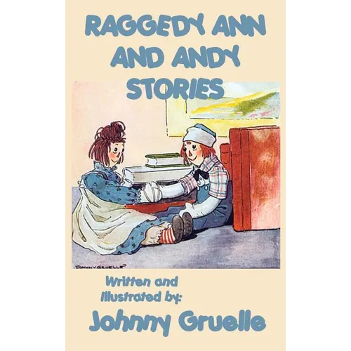 Raggedy Ann and Andy Stories - Illustrated: Illustrated Classic Stories of Raggedy Ann and Andy