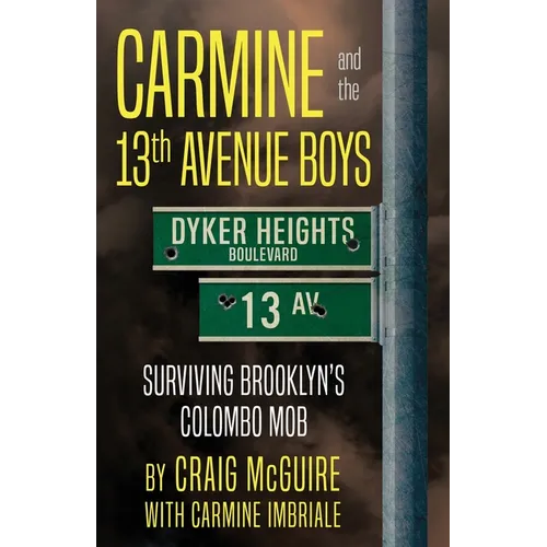 Carmine And The 13th Avenue Boys: Surviving Brooklyn's Colombo Mob