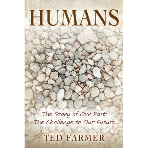 Humans: The Story of Our Past: The Challenge to Our Future
