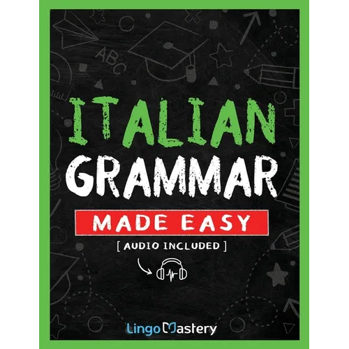 Italian Grammar Made Easy: A Comprehensive Workbook To Learn Italian Grammar For Beginners (Audio Included)
